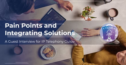 Pain Points and Integrating Solutions Interview for IP Telephony Guide